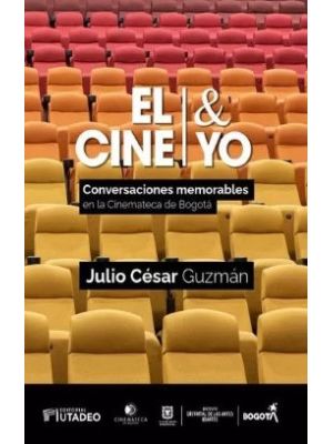 El Cine Y Yo Conversaciones Memorables En La Cinemateca De Bogota