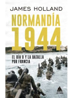 Normandia 1944 El Dia D Y La Batalla Por Francia