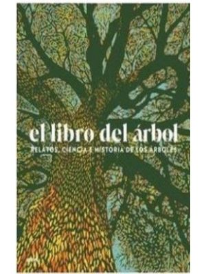 El Libro Del Arbol Relatos Ciencia E Historia De Los Arboles