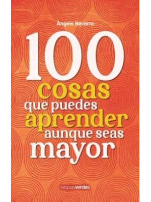 100 Cosas Que Puedes Aprender Aunque Seas Mayor