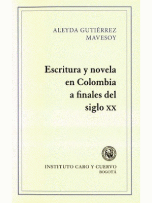 Escritura Y Novela En Colombia A Finales Del Siglo Xx