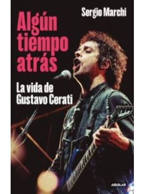 Algun Tiempo Atras La Vida De Gustavo Cerati