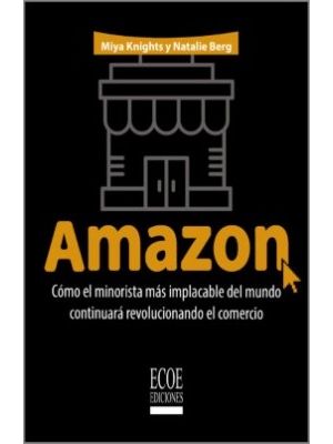 Amazon Como El Minorista Mas Implacable Del Mundo ContinuarÁ Revolucionando El Comercio