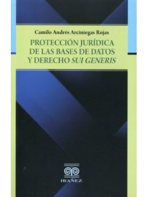 Proteccion Juridica De Las Bases De Datos Y Derecho Sui Generis