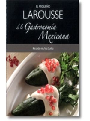 El PequeÑo Larousse De La Gastronomia Mexicana