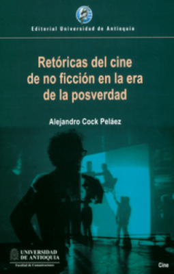 portada - RETORICAS DEL CINE DE NO FICCION EN LA ERA DE LA POSVERDAD