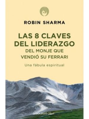 Las 8 Claves Del Liderazgo Del Monje Que Vendio Su Ferrari