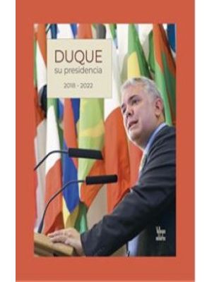 Duque Su Presidencia 2018 - 2022