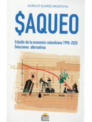 Saqueo Estudio De La Economia Colombiana 1990-2020 Soluciones Alternativas