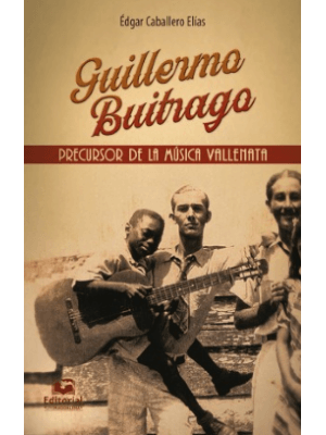 Guillermo Buitrago Precursor De La Musica Vallenata