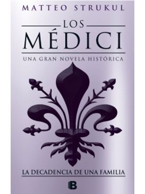 Los Medici La Decadencia De Una Familia