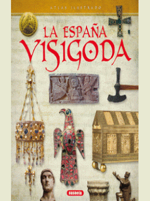 Atlas Ilustrado  La Espana Visigoda