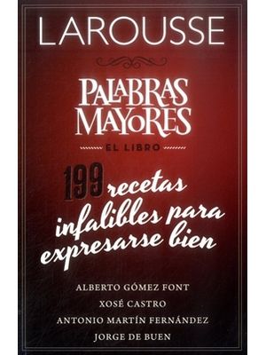 Palabras Mayores El Libro 199 Recetas Infalibles Para Expresarse Bien