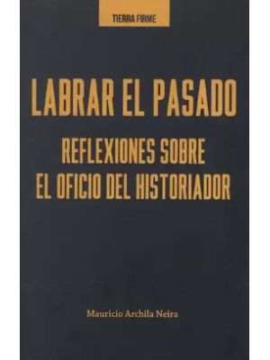 Labrar El Pasado Reflexiones Sobre El Oficio Del Historiador