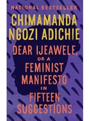 Dear Ijeawele Or A Feminist Manifesto In Fifteen Suggestions