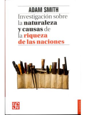 Investigacion Sobre La Naturaleza Y Causas De La Riqueza De Las Naciones