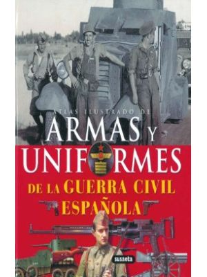 Atlas Ilustrado De Armas Y Uniformes De La Guerra Civil EspaÑola