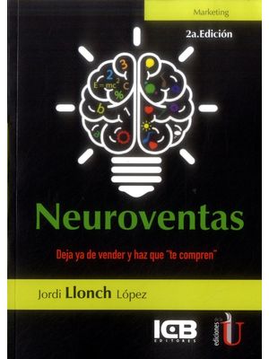 Neuroventas Deja Ya De Vender Y Haz Que  Te Compren