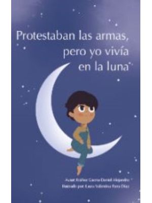 Protestaban Las Armas Pero Yo Vivia En Luna