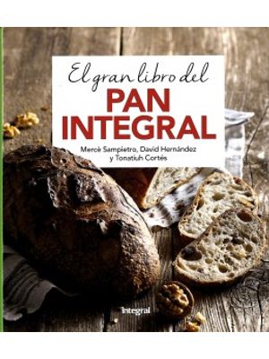 El Gran Libro Del Pan Integral