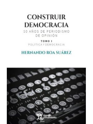 Construir Democracia 50 AÑos De Periodismo De Opinion Tomo I