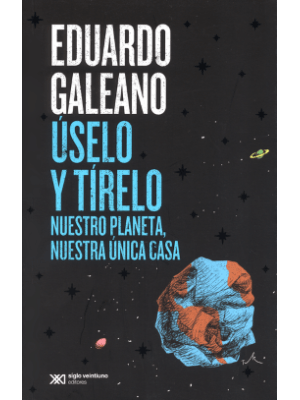 Uselo Y Tirelo Nuestro Planeta Nuestra Unica Casa