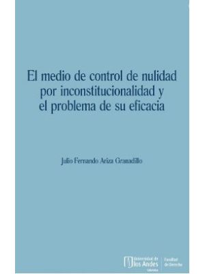 El Medio De Control De Nulidad Por Incostitucionalidad Y El Problema De Su Eficacia