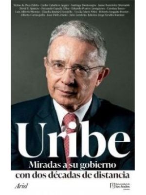 Uribe Miradas A Su Gobierno Con Dos Decadas De Distancia