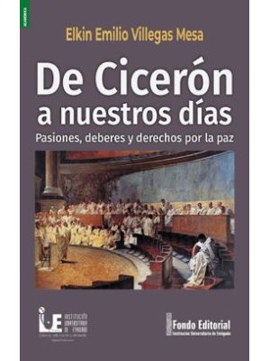 De Ciceron A Nuestros Dias Pasiones Deberes Y Derechos Por La Paz