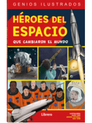 Heroes Del Espacio Que Cambiaron El Mundo