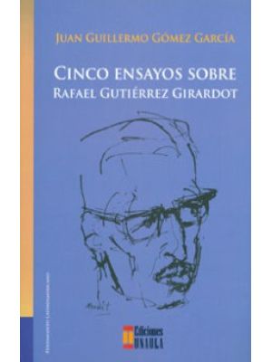 Cinco Ensayos Sobre Rafael Gutierrez Girardot