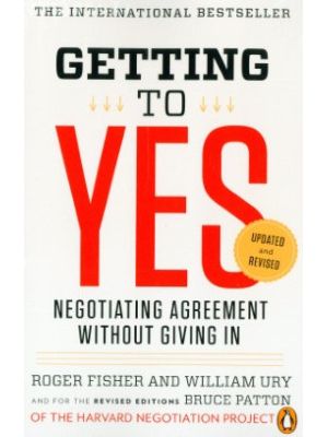 Getting To Yes Negotiating Agreement Without Giving In