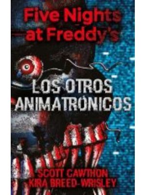 Five Nights At Freddy S Los Otros Animatronicos