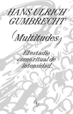 MULTITUDES EL ESTADIO COMO RITUAL DE INTENSIDAD