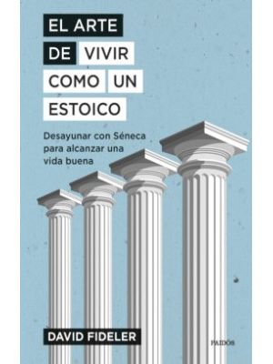 El Arte De Vivir Como Un Estoico