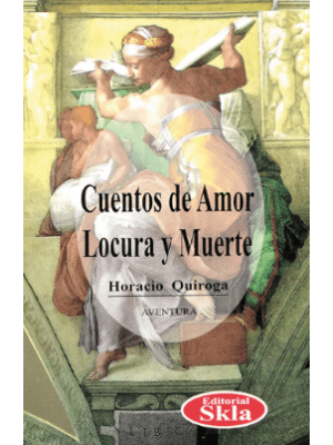 Cuentos De Amor Locura Y Muerte