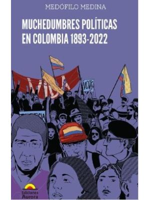 Muchedumbres Politicas En Colombia 1893-2022