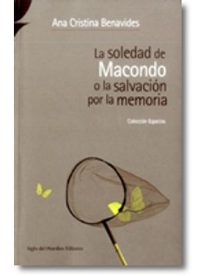 La Soledad De Macondo O La Salvacion Por La Memoria