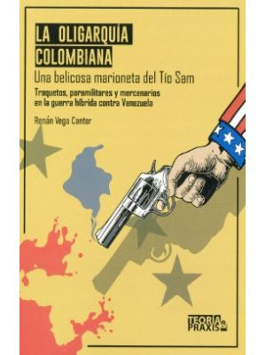 La Oligarquia Colombiana Una Belicosa Marioneta Del Tio Sam