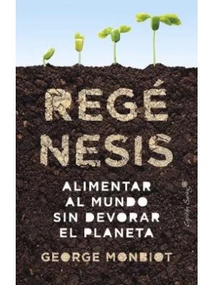 Regenesis Alimentar Al Mundo Sin Devorar El Planeta