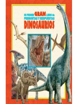Mi Primer Gran Libro De Preguntas Y Respuestas Dinosaurios