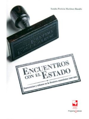 Encuentros Con El Estado Burocracias Y Colonos En La Frontera Amazonica 1960-1980