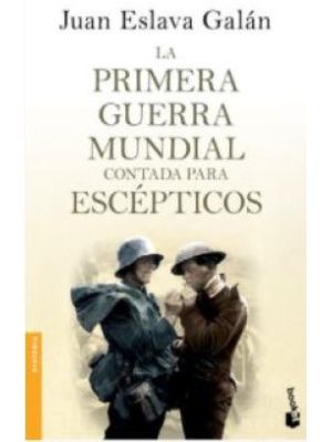 La Primera Guerra Mundial Contada Para Escepticos