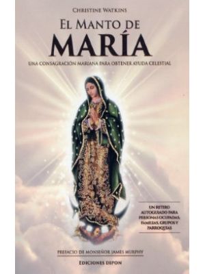 El Manto De Maria Una Consagracion Mariana Para Obtener Ayuda Celestial