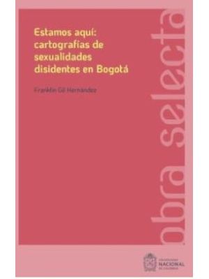 Estamos Aqui Cartografias De Sexualidades Disidentes En Bogota