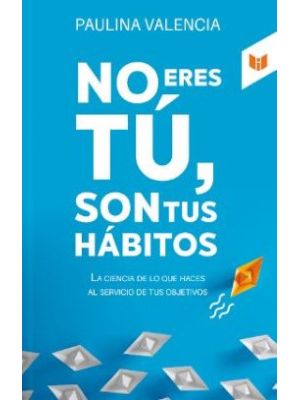 No Eres Tu Son Tus Habitos