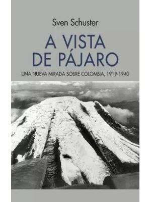 A Vista De Pajaro Una Nueva Mirada Sobre Colombia 1919-1940