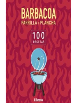 Barbacoa Parrilla Y Plancha 100 Recetas