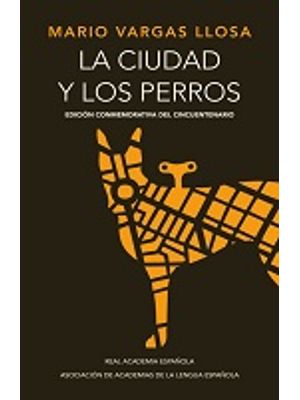 La Ciudad Y Los Perros. Edicion Conmemorativa Del Cincuentenario