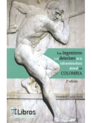 Los Ingenieros Y El Deterioro De La Infraestructura Moral En Colombia